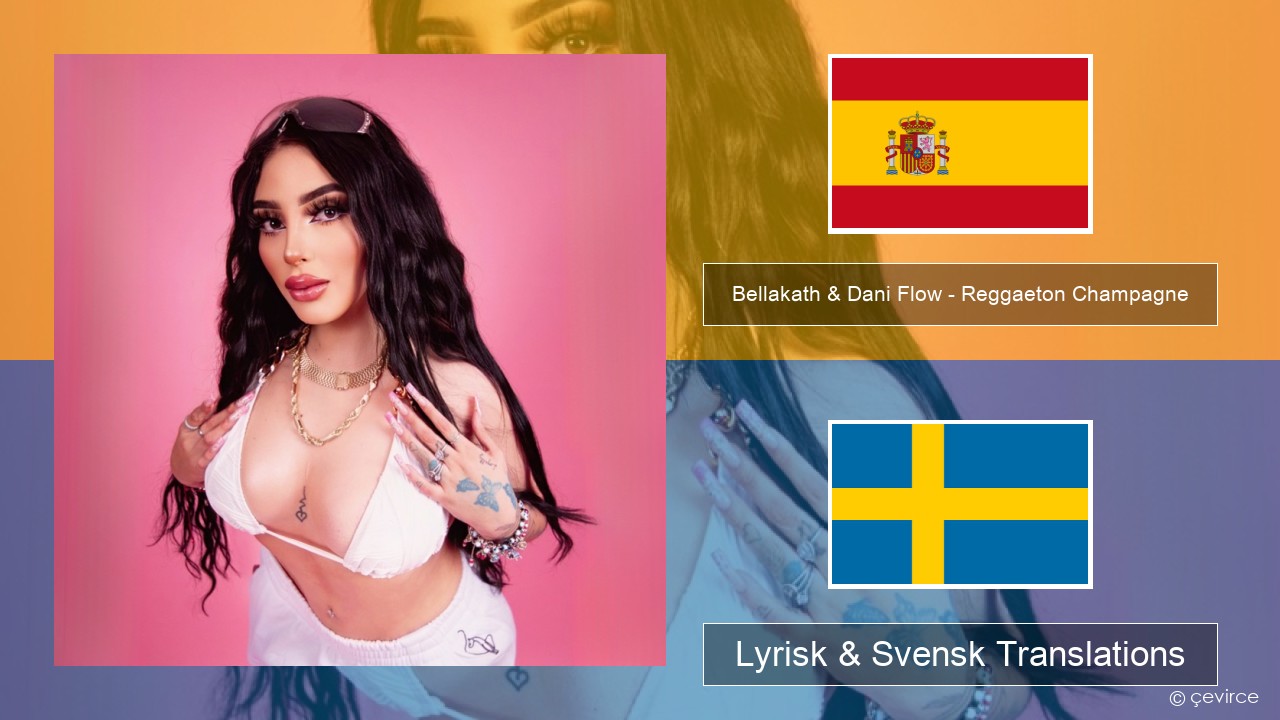 Bellakath & Dani Flow – Reggaeton Champagne Spansk Lyrisk & Svensk Translations
