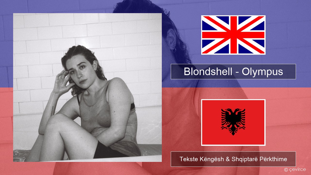 Blondshell – Olympus Anglisht Tekste Këngësh & Shqiptarë Përkthime