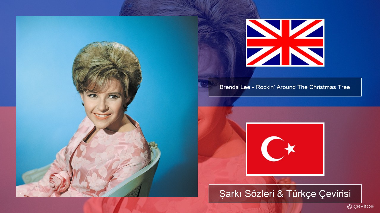 Brenda Lee – Rockin’ Around The Christmas Tree İngilizce Şarkı Sözleri & Türkçe Çevirisi
