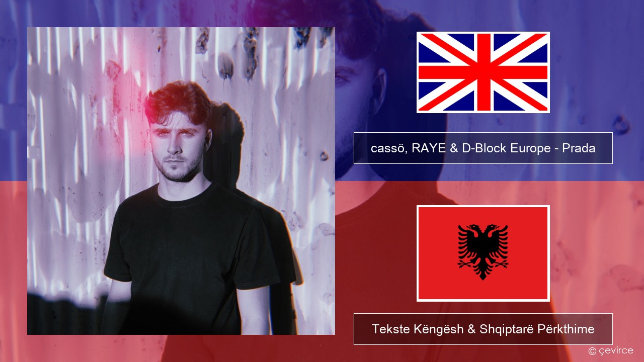 cassö, RAYE & D-Block Europe – Prada (Acoustic Version) Anglisht Tekste Këngësh & Shqiptarë Përkthime