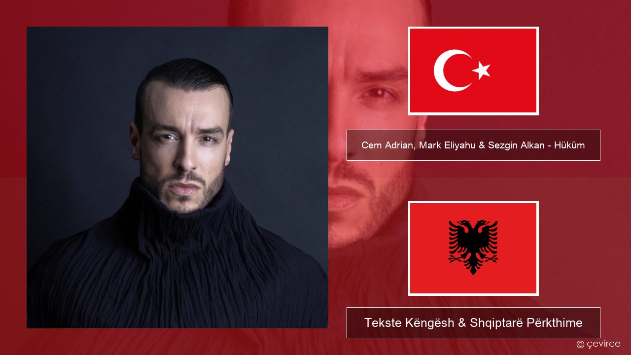 Cem Adrian, Mark Eliyahu & Sezgin Alkan – Hüküm Turqisht Tekste Këngësh & Shqiptarë Përkthime