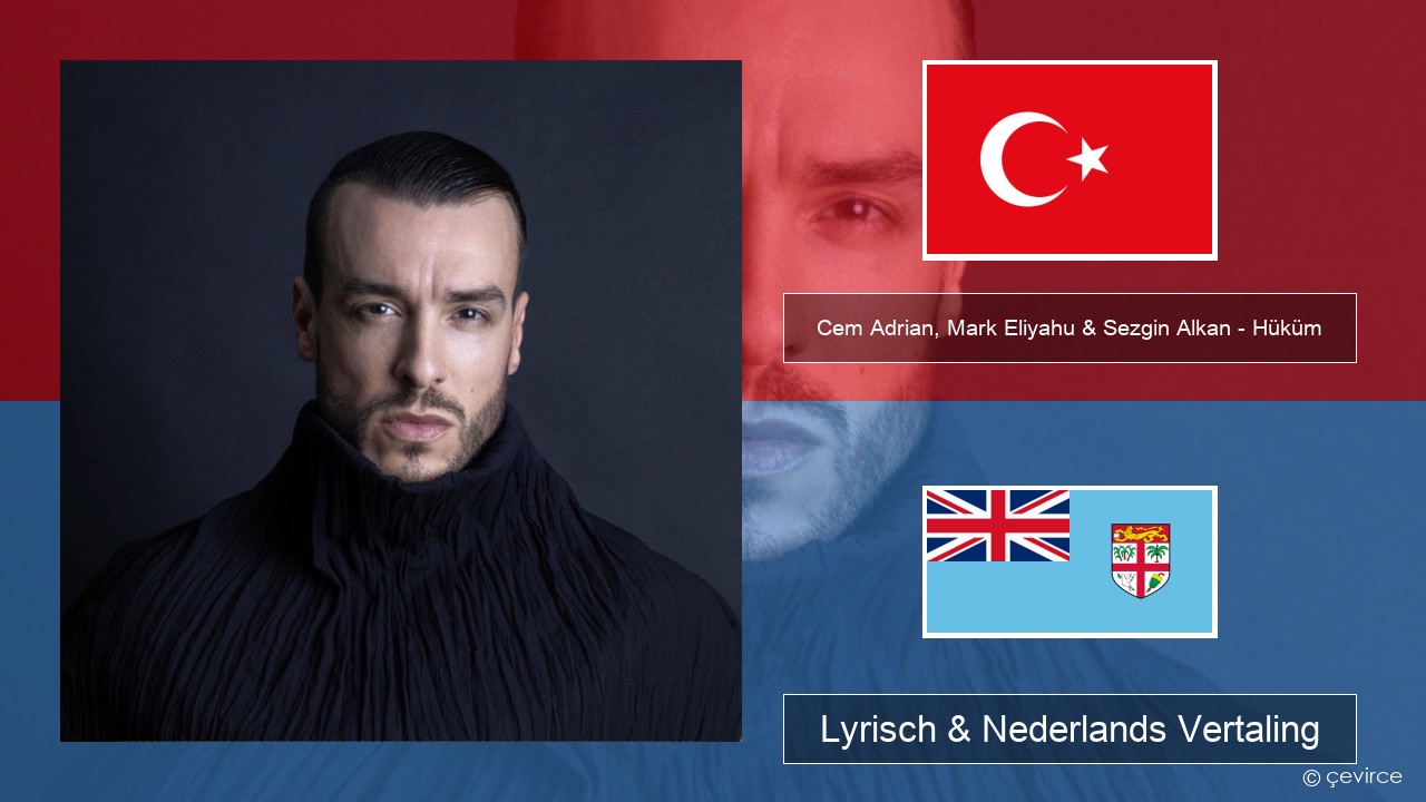 Cem Adrian, Mark Eliyahu & Sezgin Alkan – Hüküm Turks Lyrisch & Nederlands Vertaling
