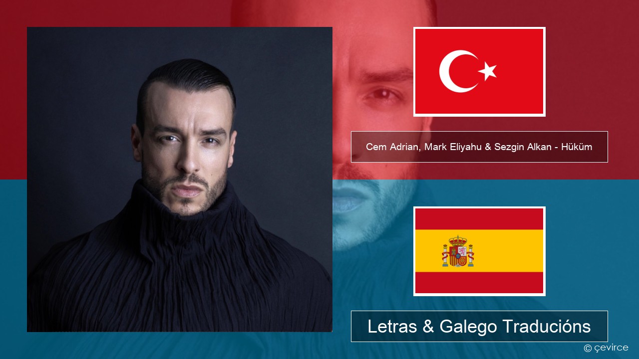 Cem Adrian, Mark Eliyahu & Sezgin Alkan – Hüküm Turco Letras & Galego Traducións