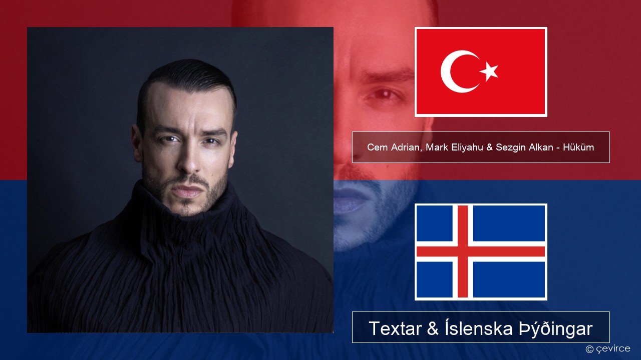 Cem Adrian, Mark Eliyahu & Sezgin Alkan – Hüküm Tyrkneska Textar & Íslenska Þýðingar