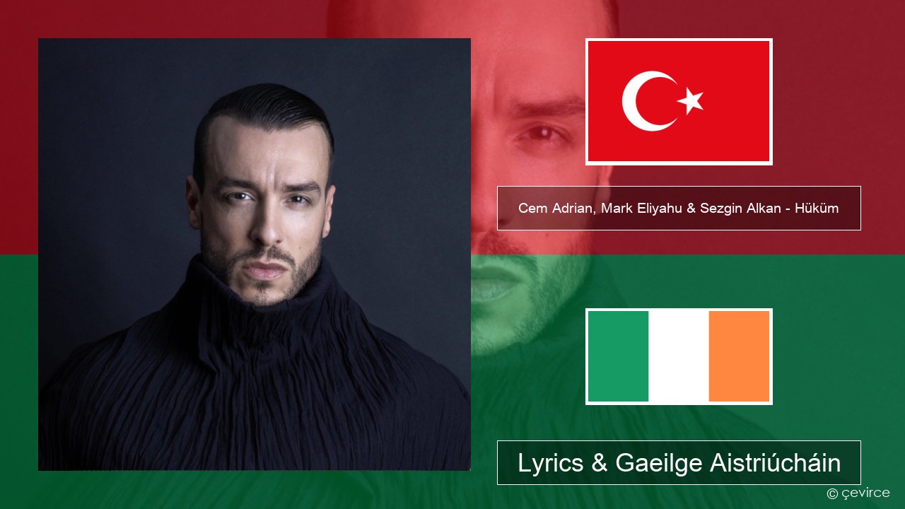 Cem Adrian, Mark Eliyahu & Sezgin Alkan – Hüküm Tuircis Lyrics & Gaeilge Aistriúcháin
