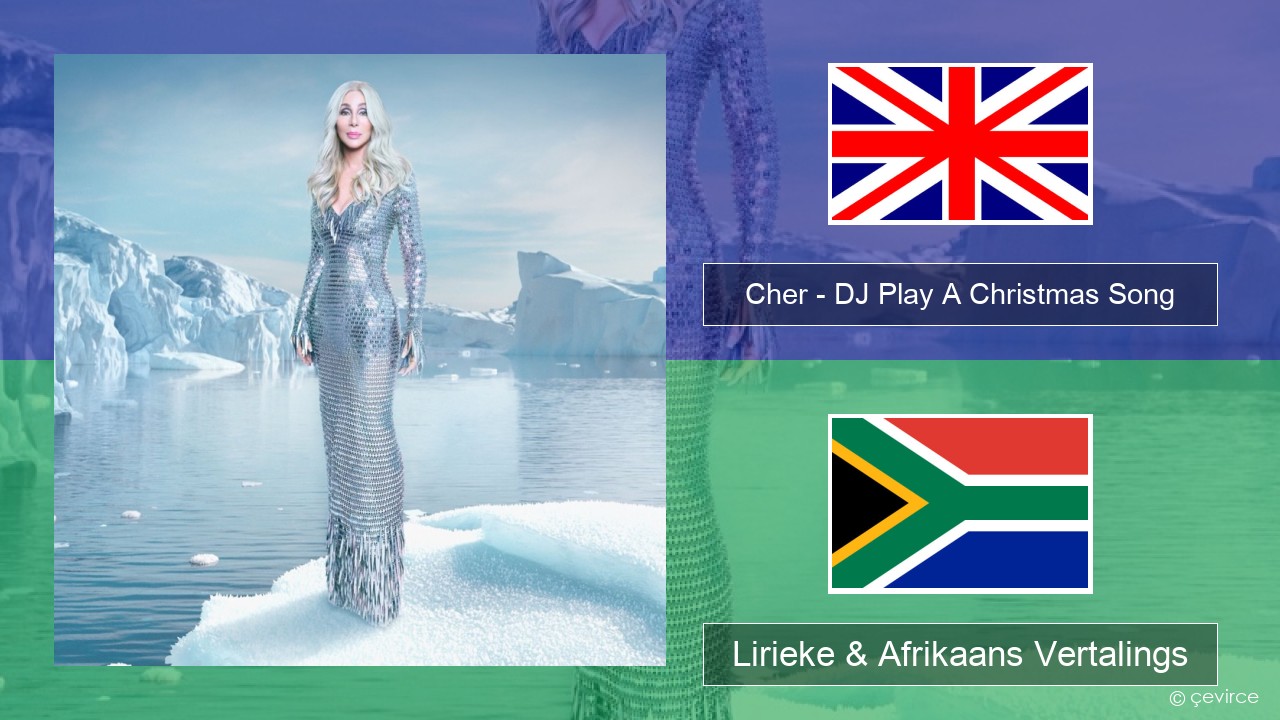 Cher – DJ Play A Christmas Song Engels Lirieke & Afrikaans Vertalings