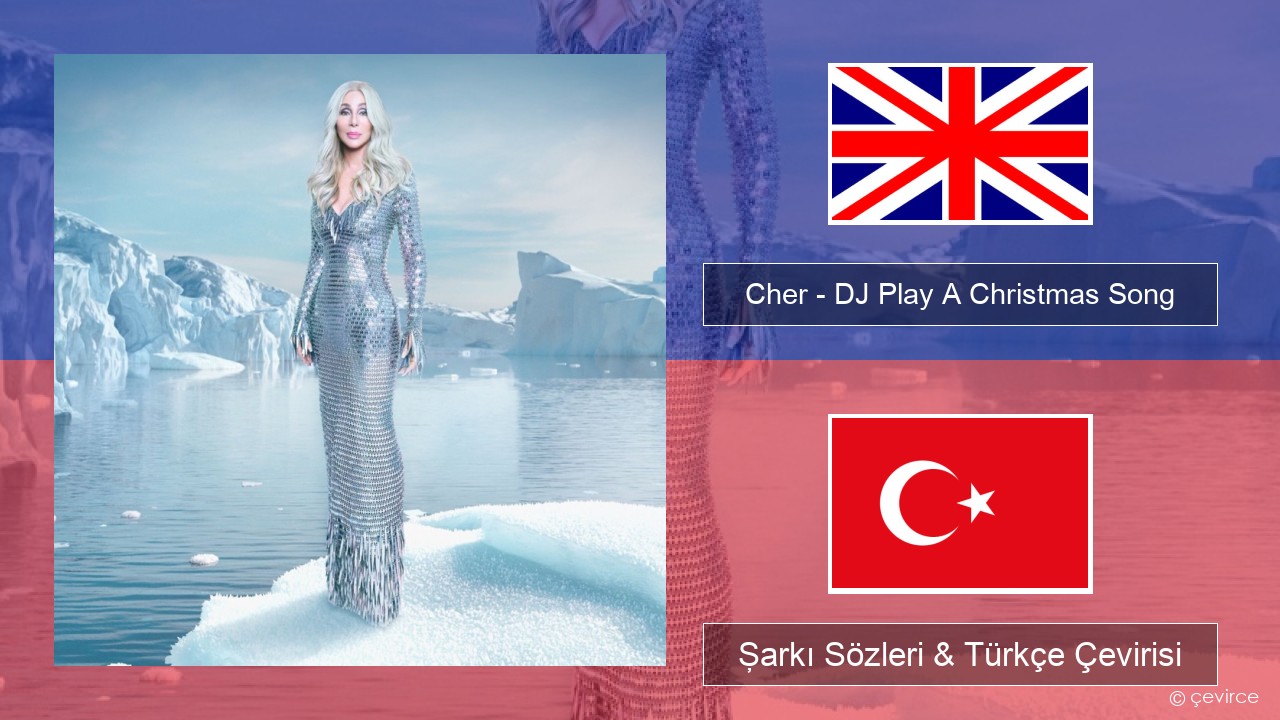 Cher – DJ Play A Christmas Song İngilizce Şarkı Sözleri & Türkçe Çevirisi
