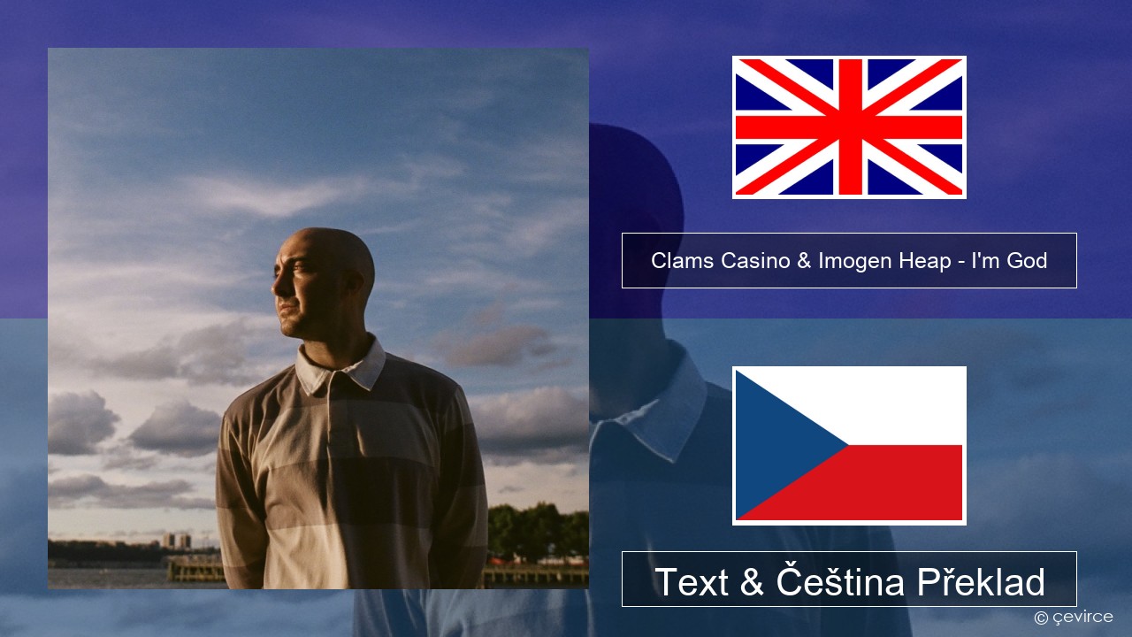Clams Casino & Imogen Heap – I’m God Anglický Text & Čeština Překlad