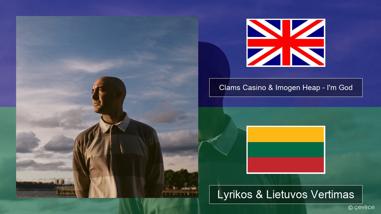 Clams Casino & Imogen Heap – I’m God Anglų Lyrikos & Lietuvos Vertimas
