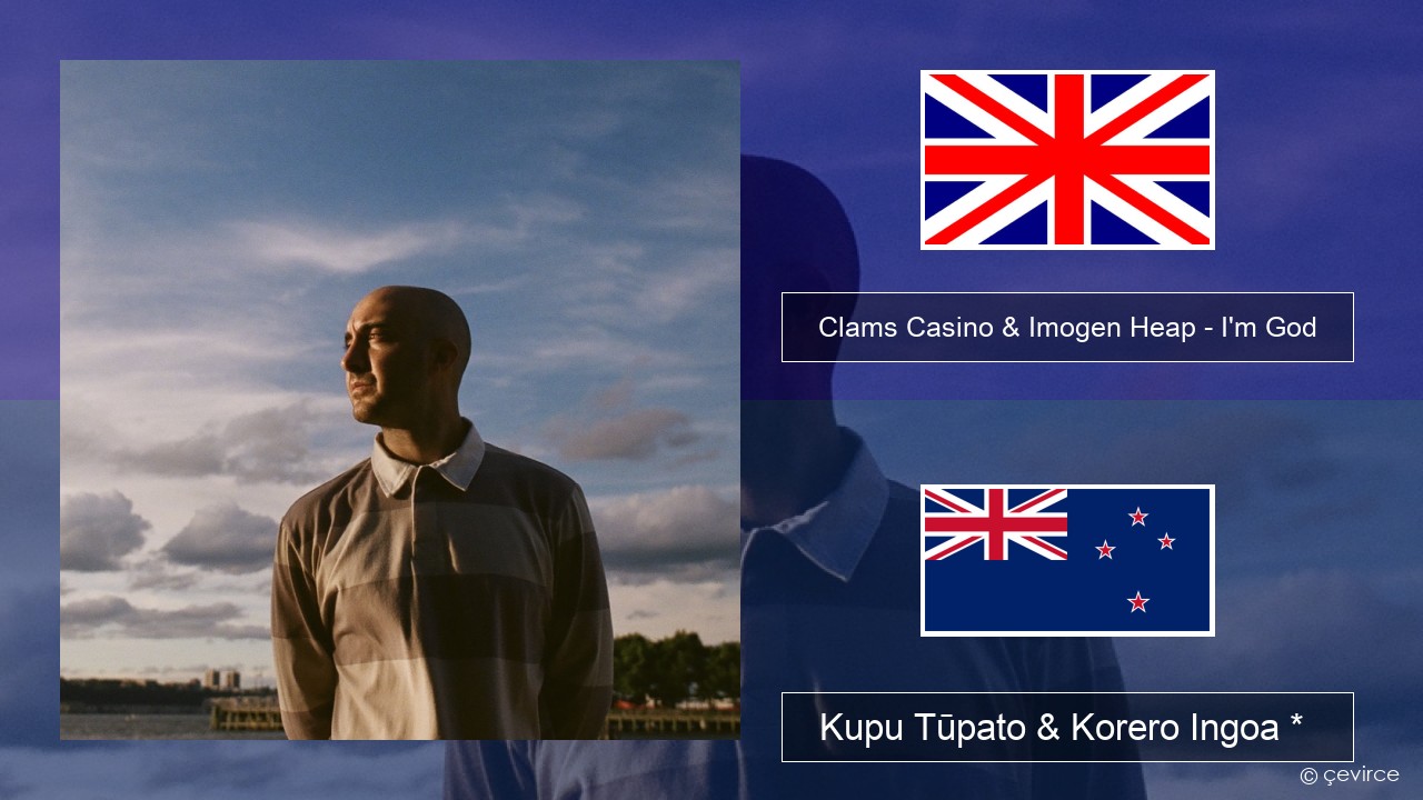 Clams Casino & Imogen Heap – I’m God Ingoa *  Kupu Tūpato & Korero Ingoa *