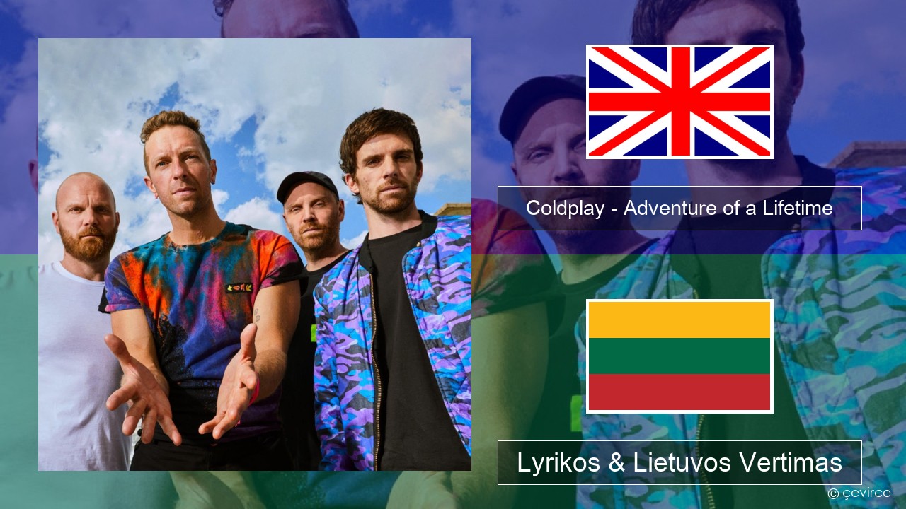Coldplay – Adventure of a Lifetime Anglų Lyrikos & Lietuvos Vertimas
