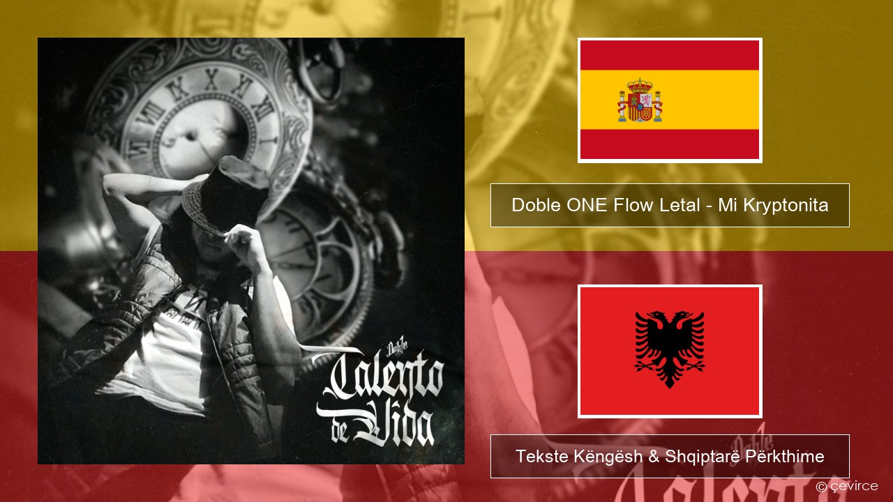 Doble ONE Flow Letal – Mi Kryptonita Spanjollë Tekste Këngësh & Shqiptarë Përkthime