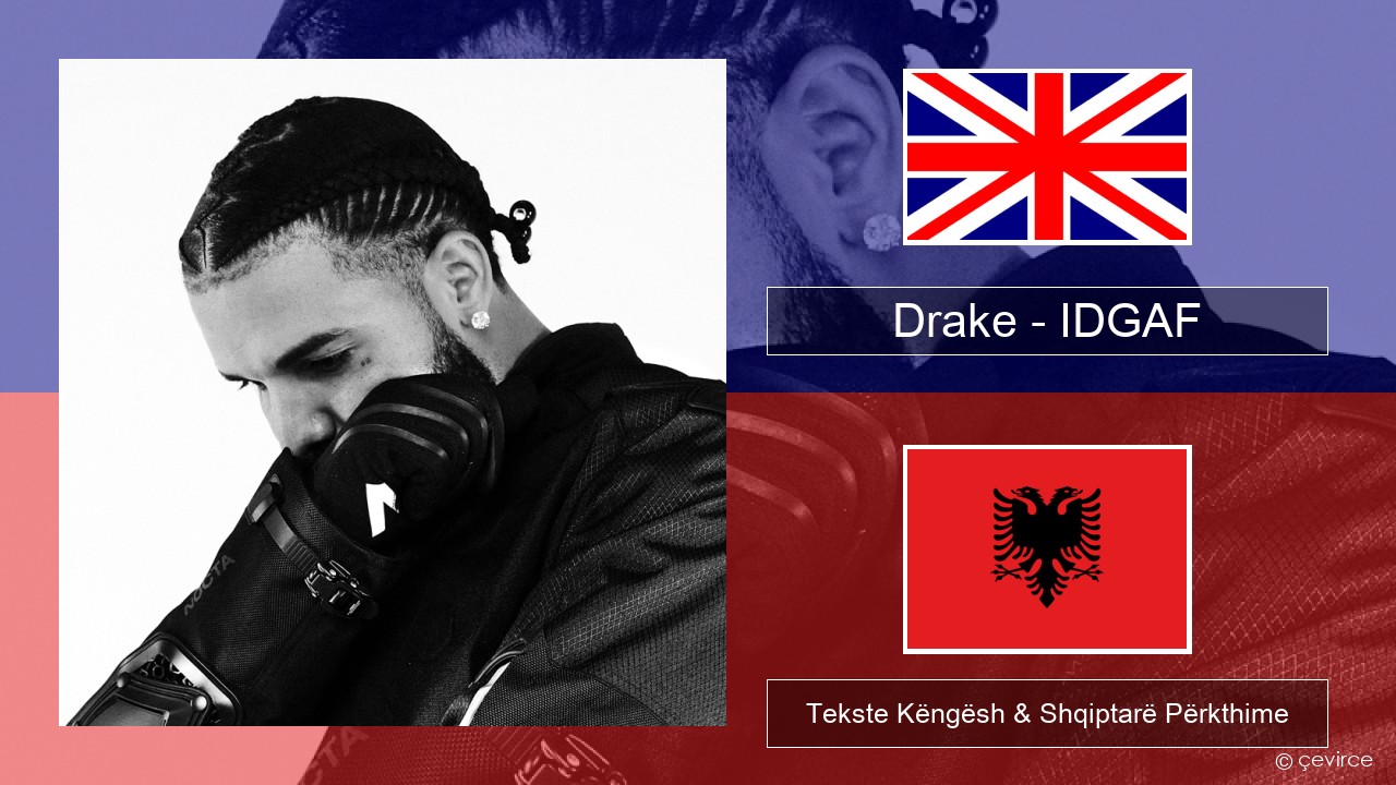 Drake – IDGAF (feat. Yeat) Anglisht Tekste Këngësh & Shqiptarë Përkthime