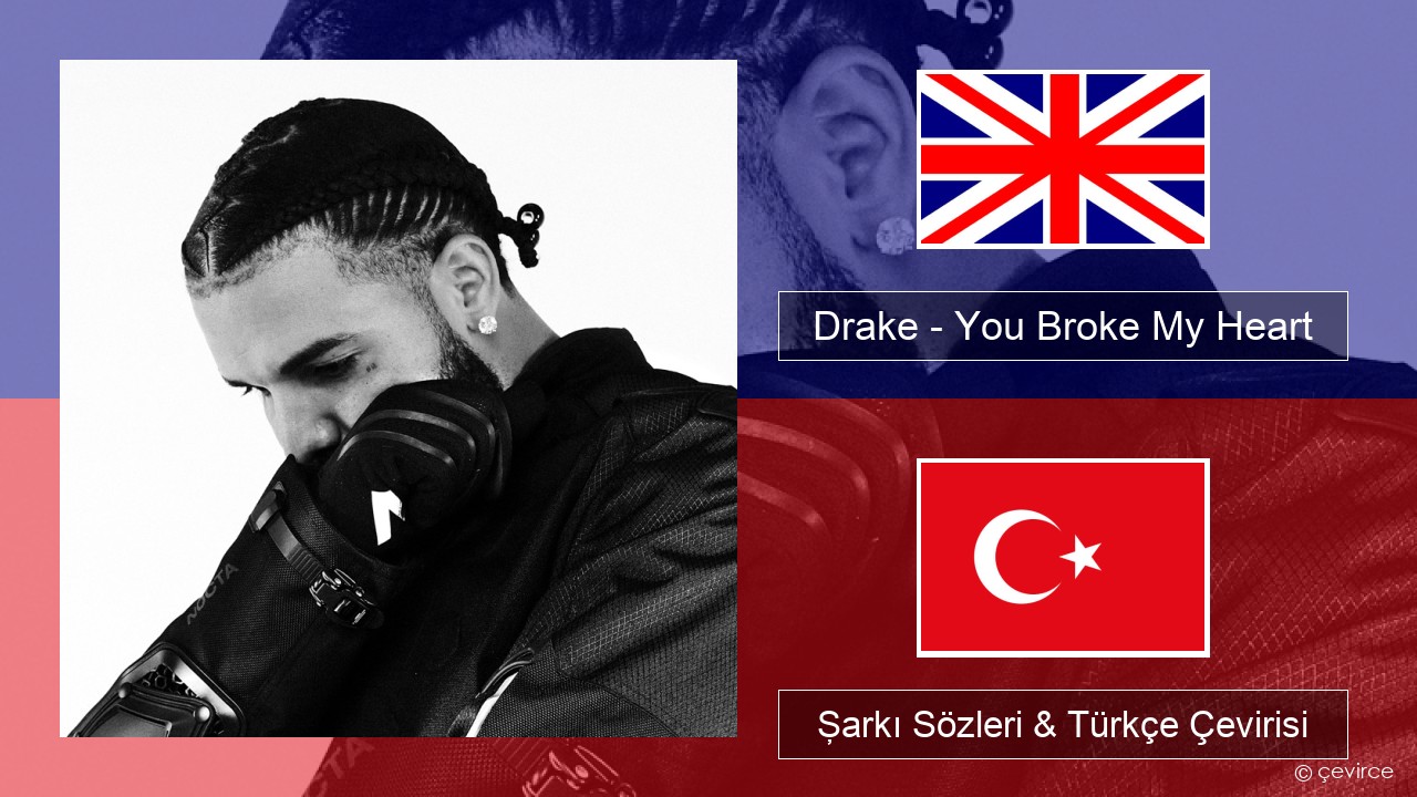 Drake – You Broke My Heart İngilizce Şarkı Sözleri & Türkçe Çevirisi