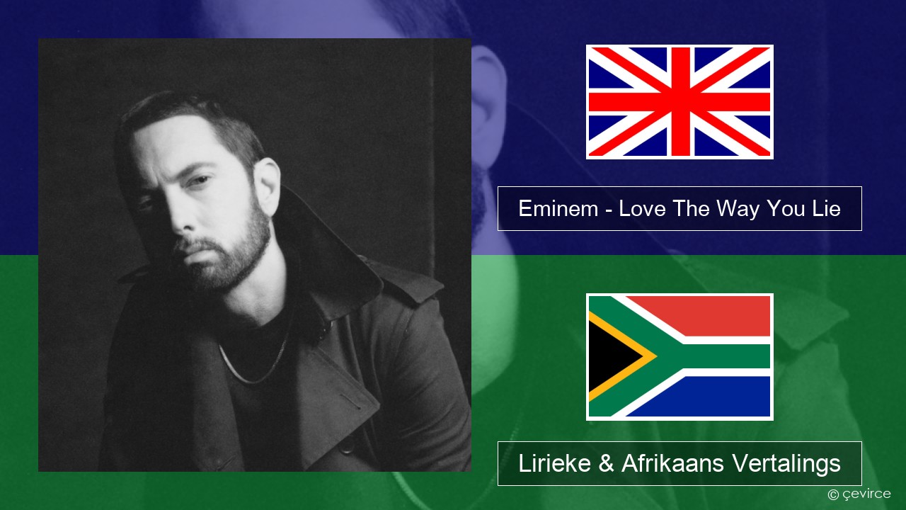 Eminem – Love The Way You Lie (feat. Rihanna) Engels Lirieke & Afrikaans Vertalings