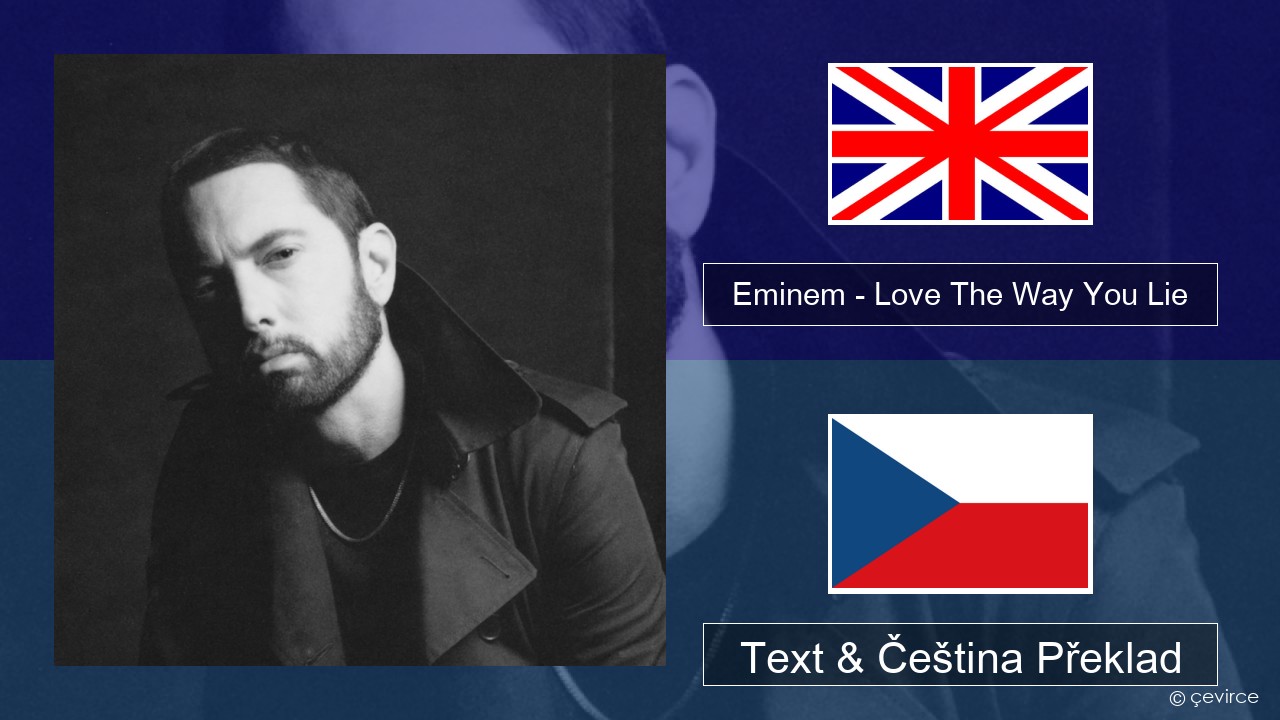 Eminem – Love The Way You Lie (feat. Rihanna) Anglický Text & Čeština Překlad