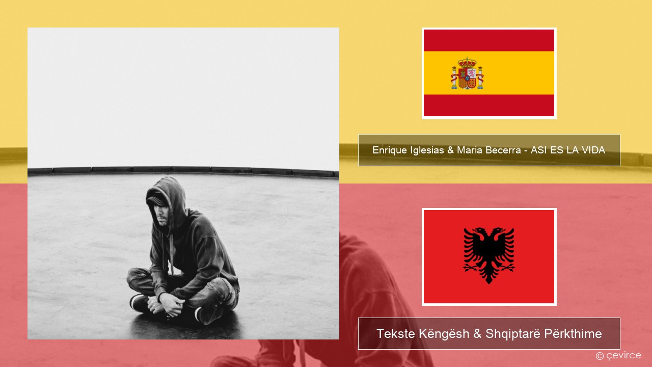 Enrique Iglesias & Maria Becerra – ASI ES LA VIDA Spanjollë Tekste Këngësh & Shqiptarë Përkthime