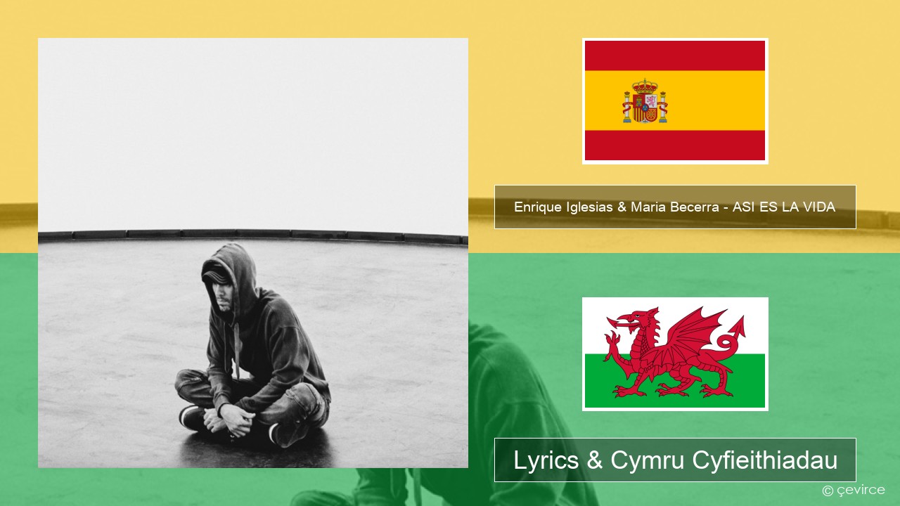 Enrique Iglesias & Maria Becerra – ASI ES LA VIDA Sbaeneg Lyrics & Cymru Cyfieithiadau