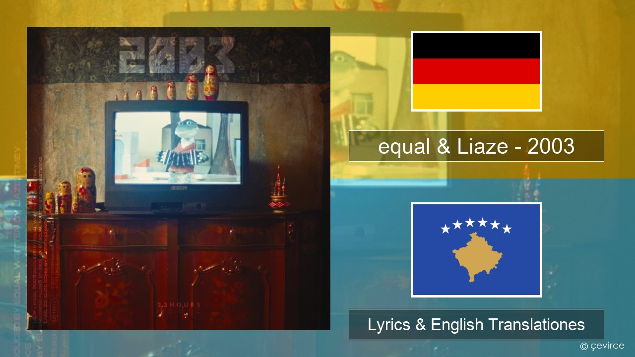 equal & Liaze – 2003 German Lyrics & English Translationes