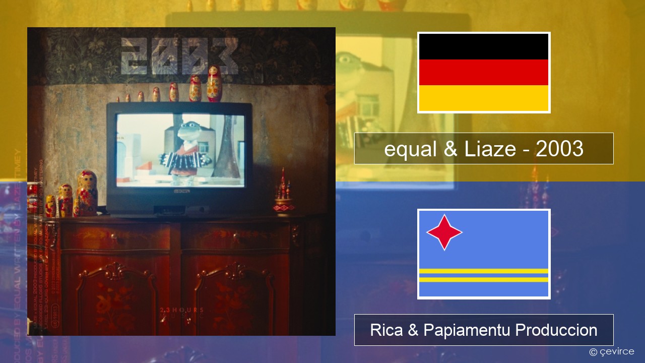 equal & Liaze – 2003 Aleman Rica & Papiamentu Produccion