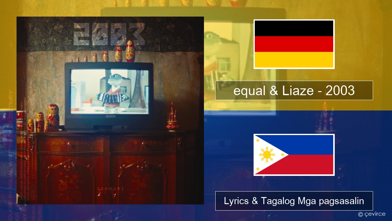 equal & Liaze – 2003 Aleman Lyrics & Tagalog Mga pagsasalin
