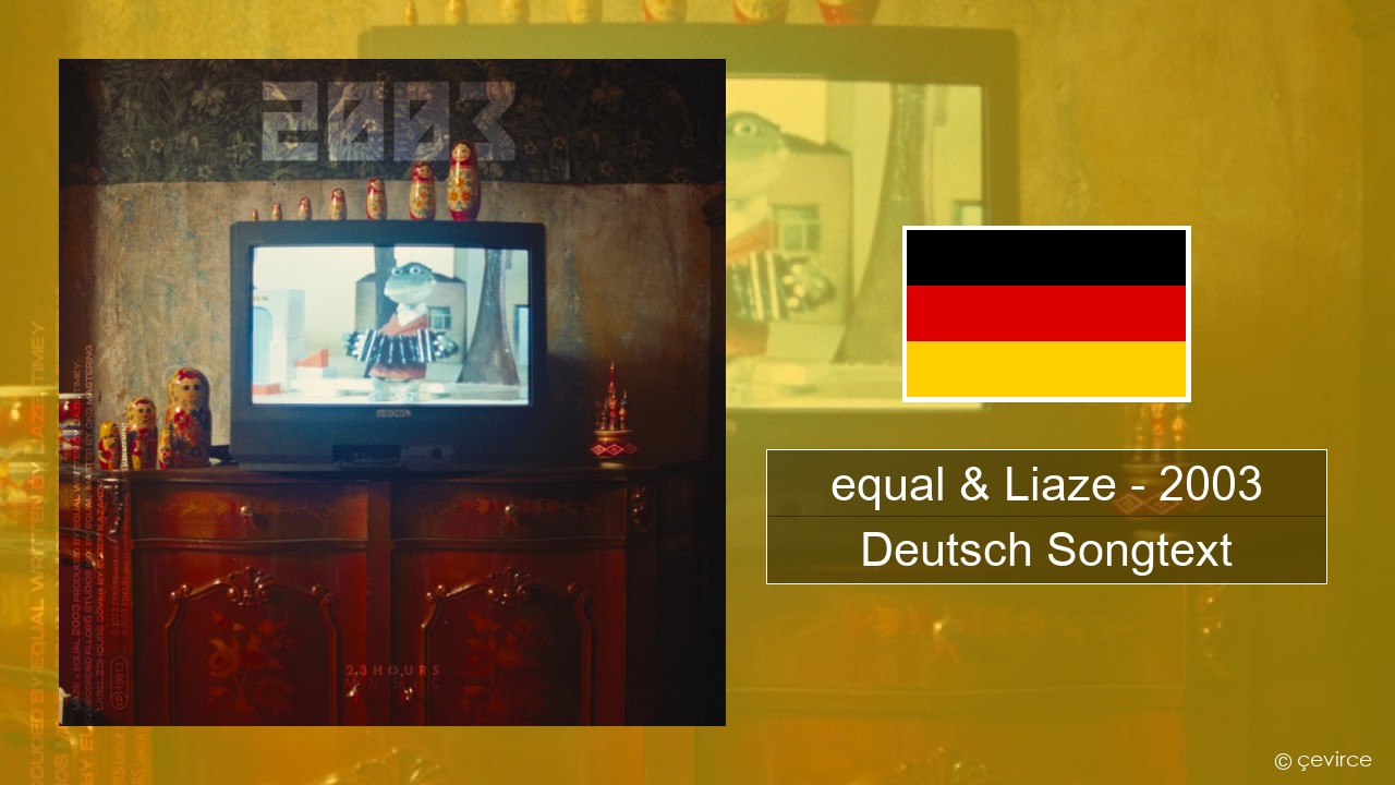 equal & Liaze – 2003 Deutsch Songtext