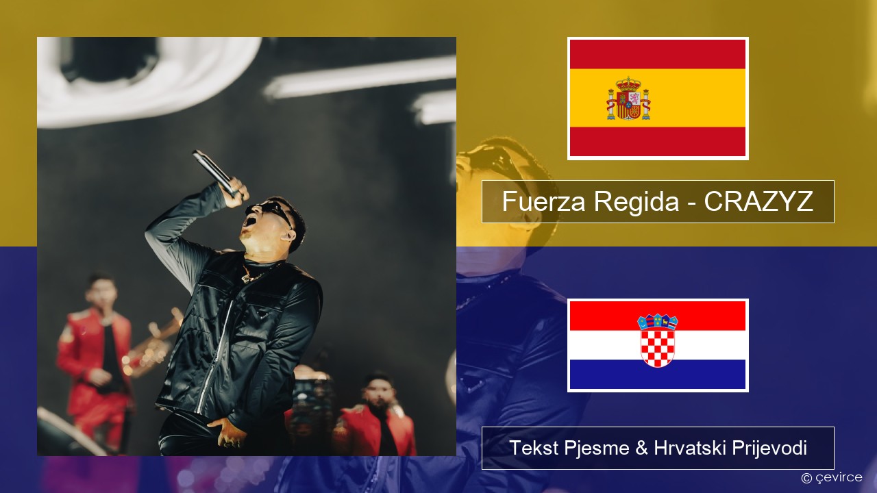 Fuerza Regida – CRAZYZ Španjolski Tekst Pjesme & Hrvatski Prijevodi