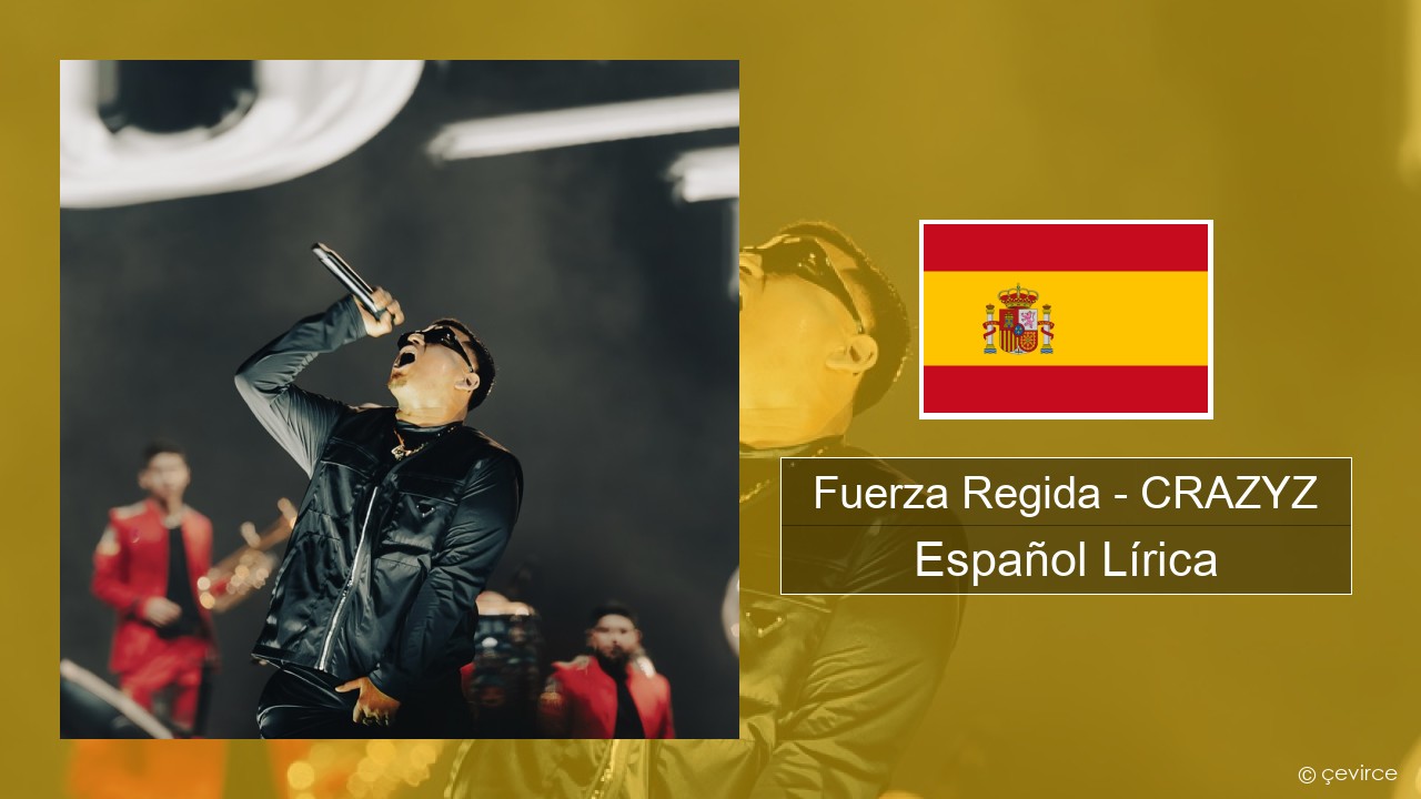 Fuerza Regida – CRAZYZ Español Lírica