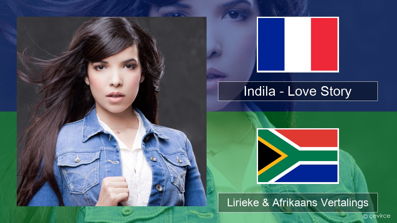 Indila – Love Story Franse Lirieke & Afrikaans Vertalings