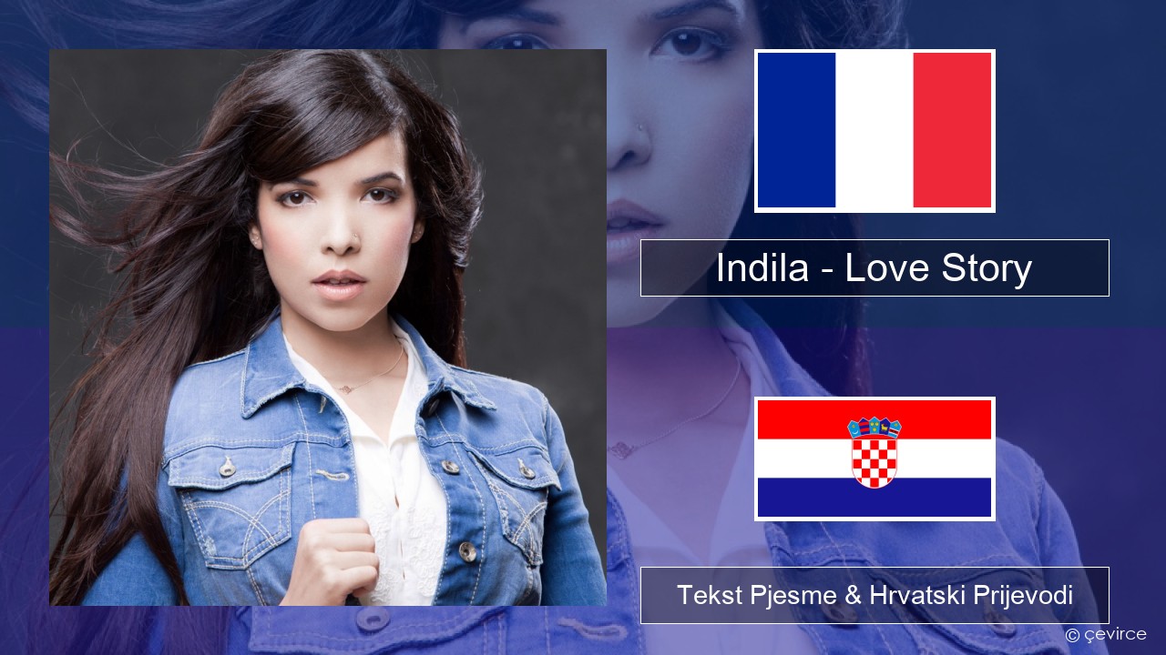Indila – Love Story Francuski Tekst Pjesme & Hrvatski Prijevodi