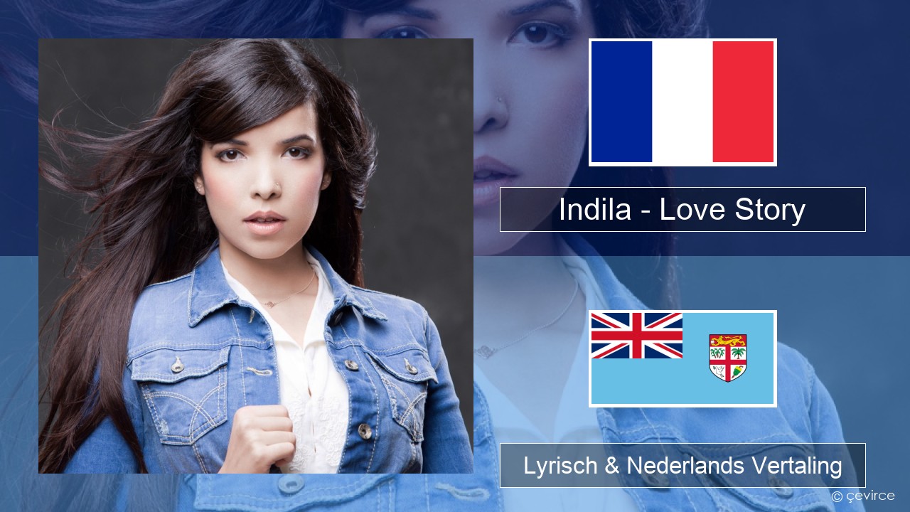 Indila – Love Story Frans Lyrisch & Nederlands Vertaling