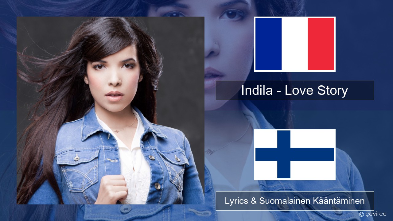 Indila – Love Story Ranska Lyrics & Suomalainen Kääntäminen