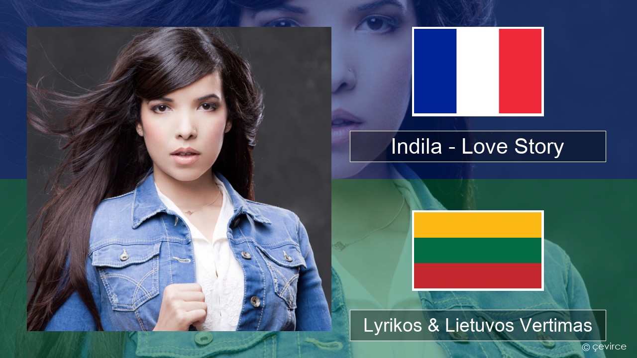Indila – Love Story Prancūzijos Lyrikos & Lietuvos Vertimas