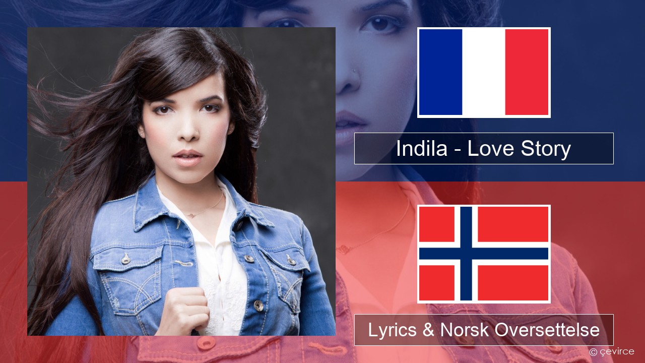 Indila – Love Story Fransk Lyrics & Norsk Oversettelse