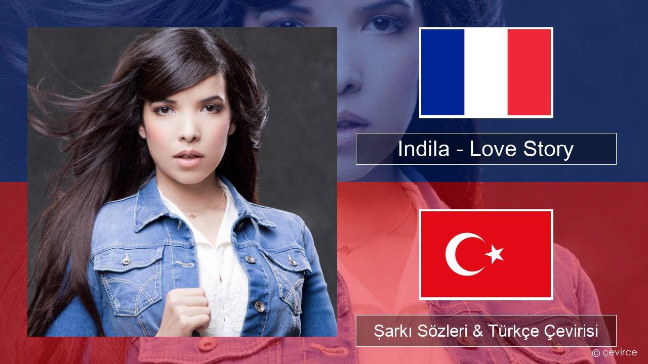 Indila – Love Story Fransızca Şarkı Sözleri & Türkçe Çevirisi
