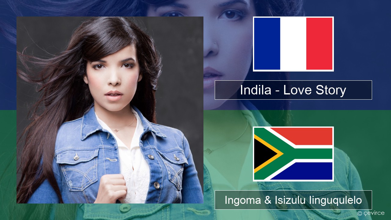 Indila – Love Story Isifrentshi Ingoma & Isizulu Iinguqulelo