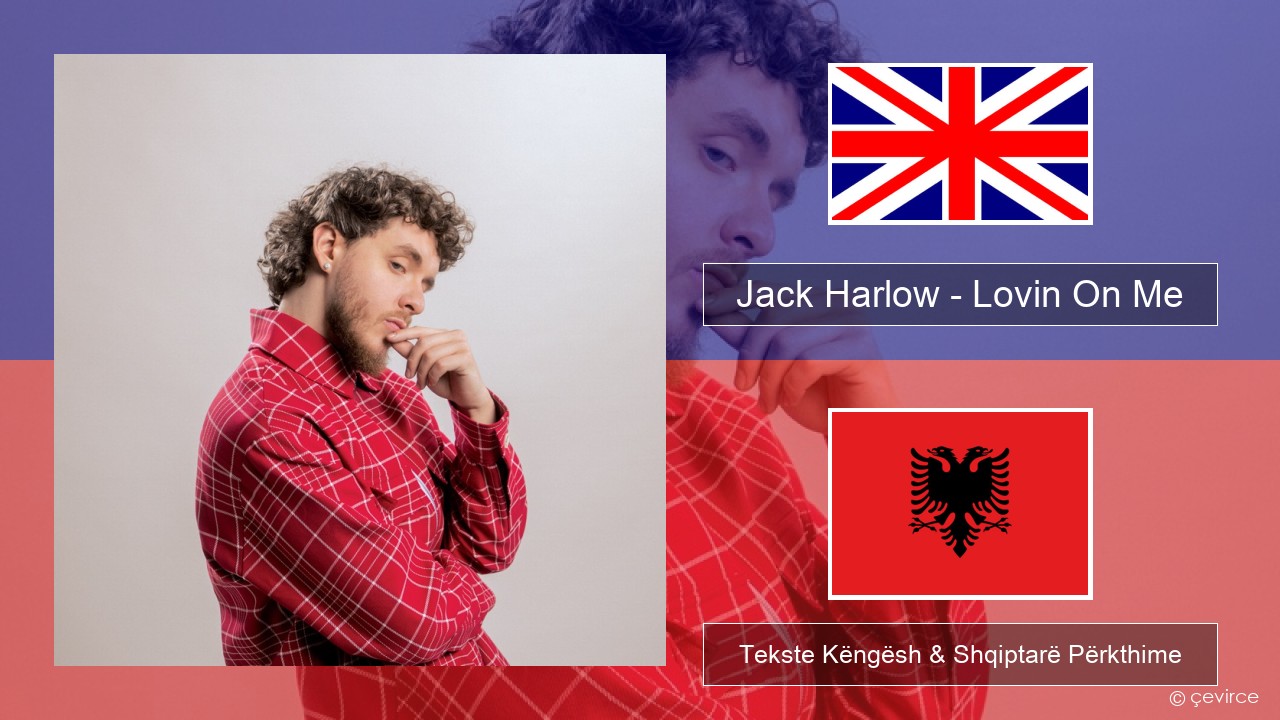 Jack Harlow – Lovin On Me Anglisht Tekste Këngësh & Shqiptarë Përkthime
