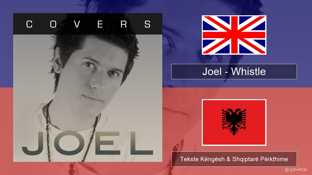 Joel – Whistle Anglisht Tekste Këngësh & Shqiptarë Përkthime