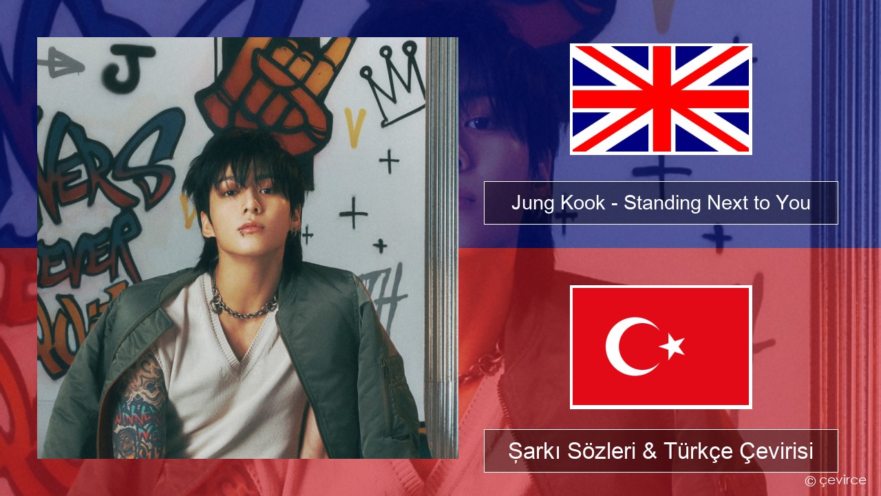 Jung Kook – Standing Next to You İngilizce Şarkı Sözleri & Türkçe Çevirisi