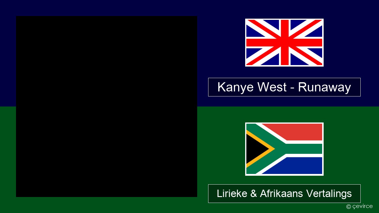 Kanye West – Runaway (feat. Pusha T) Engels Lirieke & Afrikaans Vertalings