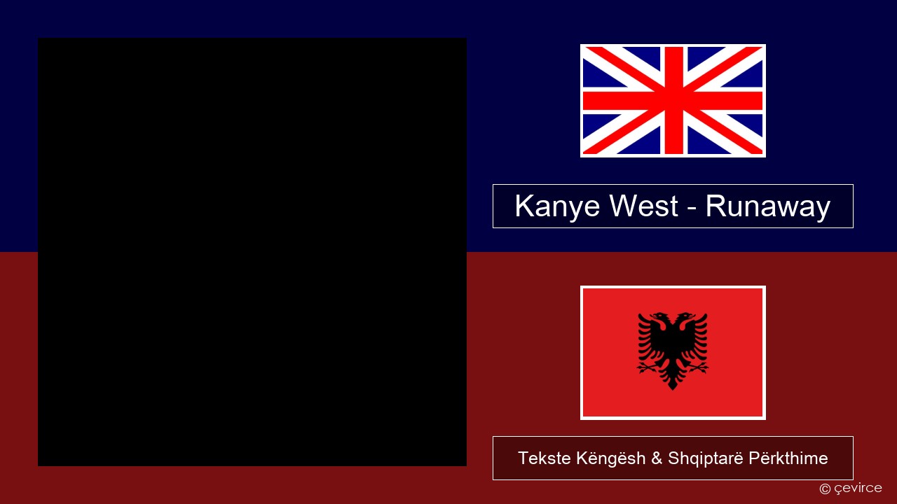 Kanye West – Runaway (feat. Pusha T) Anglisht Tekste Këngësh & Shqiptarë Përkthime