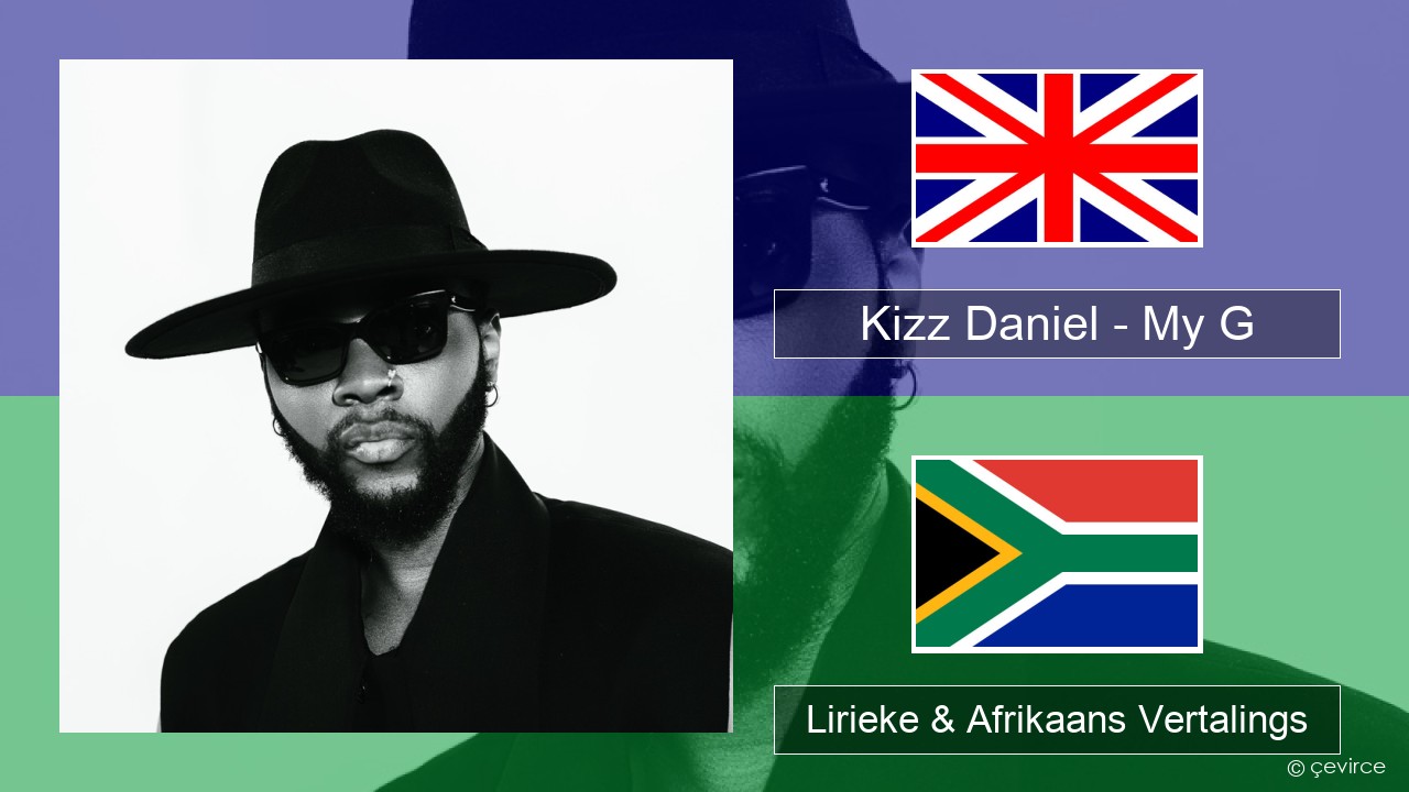 Kizz Daniel – My G Engels Lirieke & Afrikaans Vertalings