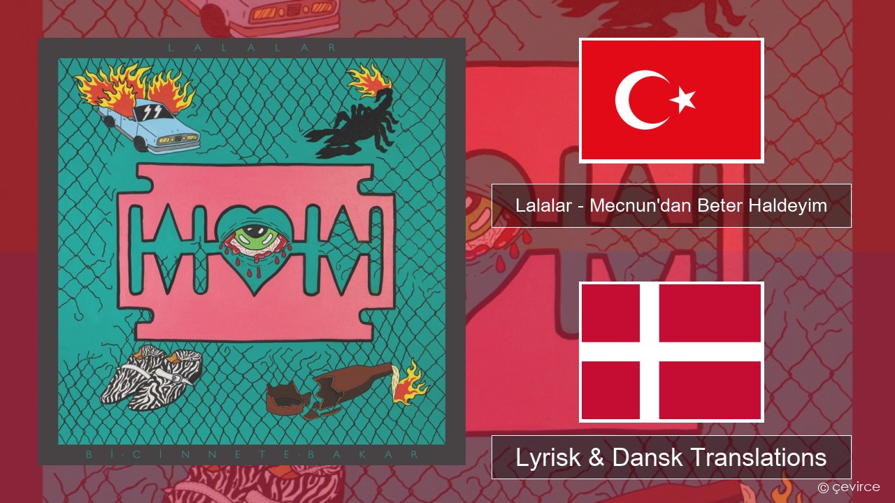 Lalalar – Mecnun’dan Beter Haldeyim Tyrkisk Lyrisk & Dansk Translations