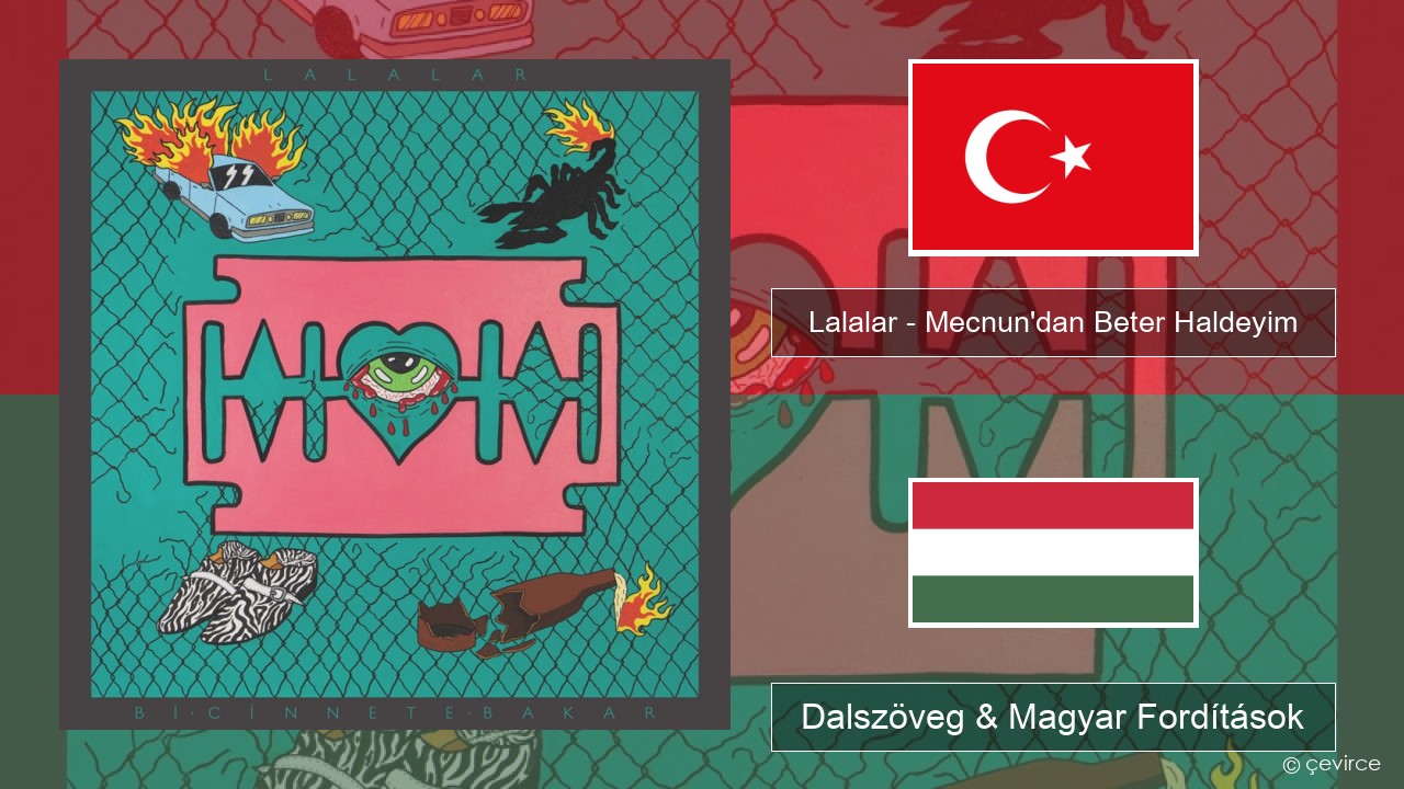 Lalalar – Mecnun’dan Beter Haldeyim Török Dalszöveg & Magyar Fordítások