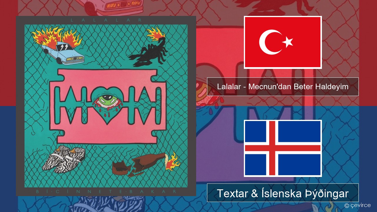 Lalalar – Mecnun’dan Beter Haldeyim Tyrkneska Textar & Íslenska Þýðingar