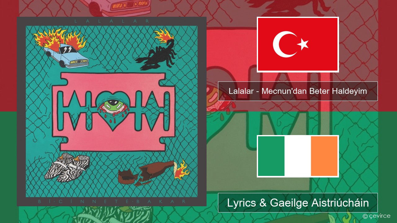 Lalalar – Mecnun’dan Beter Haldeyim Tuircis Lyrics & Gaeilge Aistriúcháin