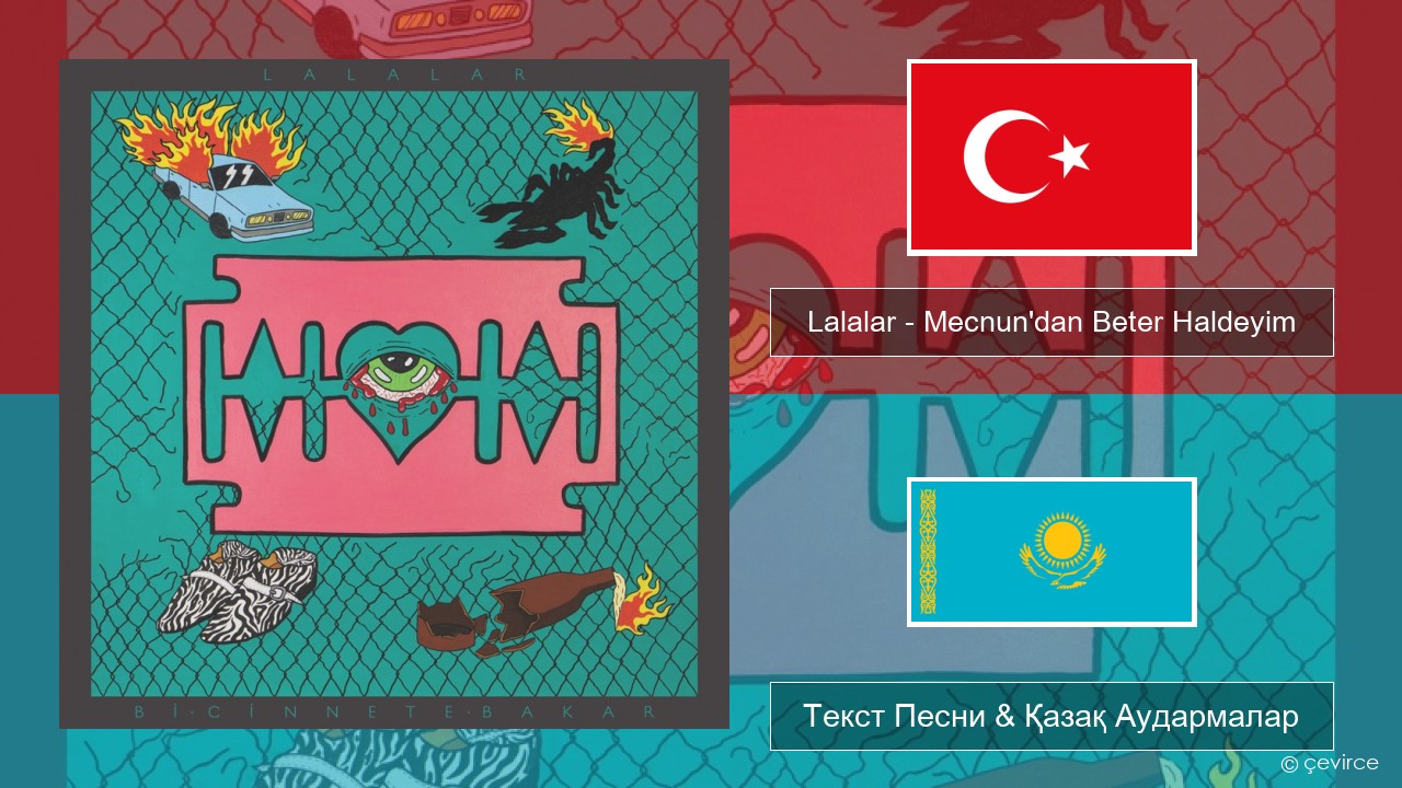 Lalalar – Mecnun’dan Beter Haldeyim Түрік Текст Песни & Қазақ Аудармалар