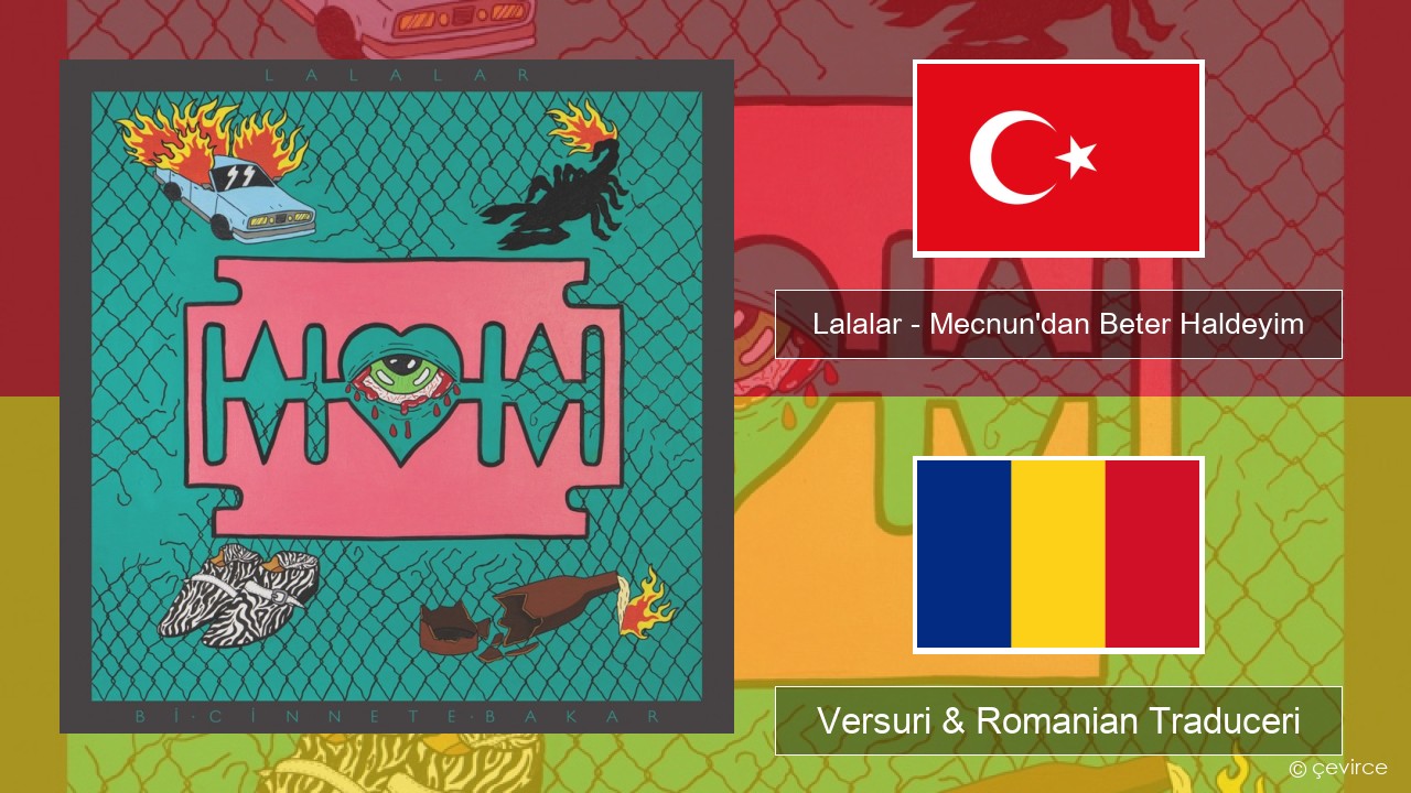 Lalalar – Mecnun’dan Beter Haldeyim Turcă Versuri & Romanian Traduceri