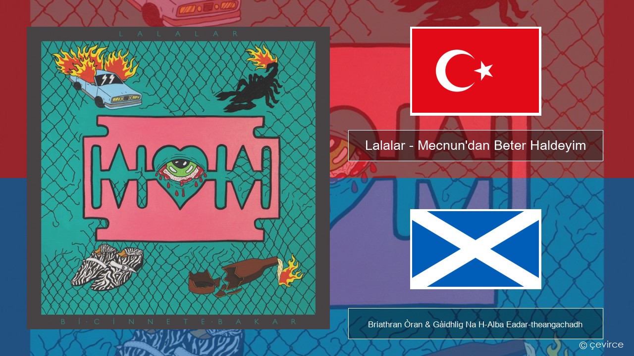 Lalalar – Mecnun’dan Beter Haldeyim Turcais Briathran Òran & Gàidhlig Na H-Alba Eadar-theangachadh