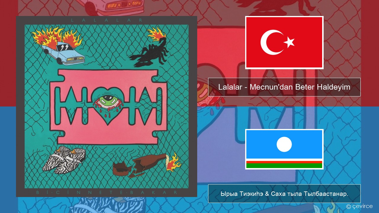 Lalalar – Mecnun’dan Beter Haldeyim Турецкай Ырыа Тиэкиһэ & Саха тыла Тылбаастанар.